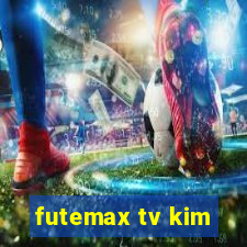 futemax tv kim